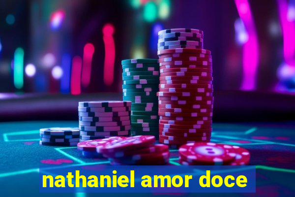 nathaniel amor doce